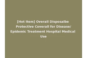[Hot Item] Overall Disposalbe Protective Coverall for Disease/Epidemic Treatment Hospital Medical Use