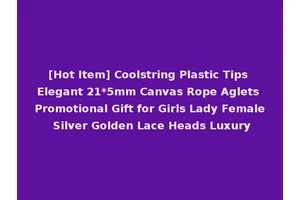 [Hot Item] Coolstring Plastic Tips Elegant 21*5mm Canvas Rope Aglets Promotional Gift for Girls Lady Female Silver Golden Lace Heads Luxury