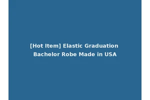 [Hot Item] Elastic Graduation Bachelor Robe Made in USA