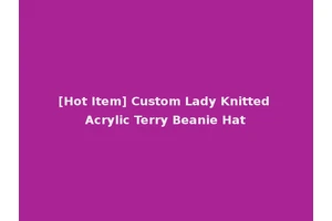 [Hot Item] Custom Lady Knitted Acrylic Terry Beanie Hat