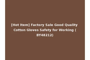[Hot Item] Factory Sale Good Quality Cotton Gloves Safety for Working (BY48212)