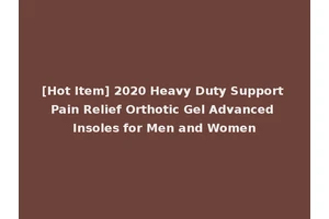 [Hot Item] 2020 Heavy Duty Support Pain Relief Orthotic Gel Advanced Insoles for Men and Women