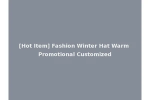 [Hot Item] Fashion Winter Hat Warm Promotional Customized