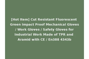 [Hot Item] Cut Resistant Fluorescent Green Impact Proof Mechanical Gloves / Work Gloves / Safety Gloves for Industrial Work Made of TPR and Aramid with CE / En388 4343b