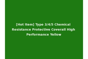 [Hot Item] Type 3/4/5 Chemical Resistance Protective Coverall High Performance Yellow