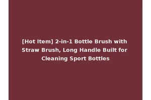 [Hot Item] 2-in-1 Bottle Brush with Straw Brush, Long Handle Built for Cleaning Sport Bottles