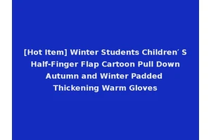 [Hot Item] Winter Students Children′ S Half-Finger Flap Cartoon Pull Down Autumn and Winter Padded Thickening Warm Gloves