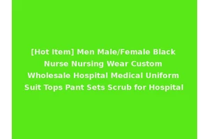 [Hot Item] Men Male/Female Black Nurse Nursing Wear Custom Wholesale Hospital Medical Uniform Suit Tops Pant Sets Scrub for Hospital