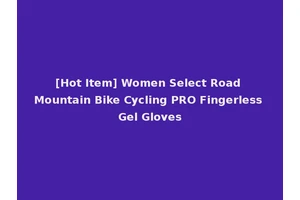 [Hot Item] Women Select Road Mountain Bike Cycling PRO Fingerless Gel Gloves