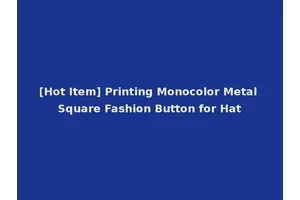 [Hot Item] Printing Monocolor Metal Square Fashion Button for Hat
