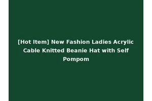 [Hot Item] New Fashion Ladies Acrylic Cable Knitted Beanie Hat with Self Pompom