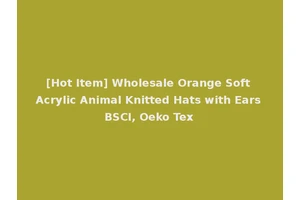 [Hot Item] Wholesale Orange Soft Acrylic Animal Knitted Hats with Ears BSCI, Oeko Tex