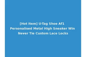 [Hot Item] U-Tag Shoe Af1 Personalised Metal High Sneaker Win Never Tie Custom Lace Locks