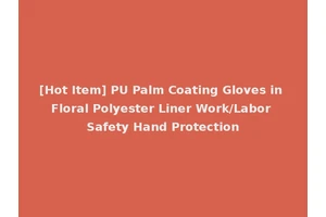 [Hot Item] PU Palm Coating Gloves in Floral Polyester Liner Work/Labor Safety Hand Protection