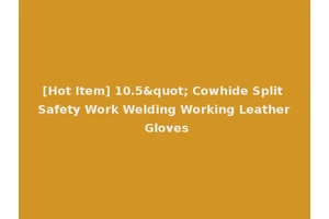 [Hot Item] 10.5" Cowhide Split Safety Work Welding Working Leather Gloves