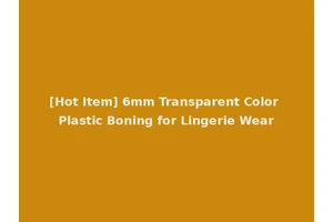 [Hot Item] 6mm Transparent Color Plastic Boning for Lingerie Wear
