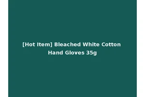 [Hot Item] Bleached White Cotton Hand Gloves 35g
