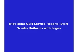 [Hot Item] OEM Service Hospital Staff Scrubs Uniforms with Logos