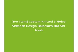 [Hot Item] Custom Knitted 3 Holes Skimask Design Balaclava Hat Ski Mask