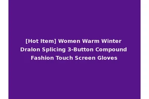[Hot Item] Women Warm Winter Dralon Splicing 3-Button Compound Fashion Touch Screen Gloves