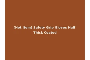 [Hot Item] Safety Grip Gloves Half Thick Coated