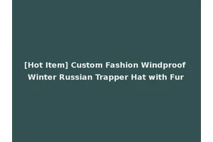 [Hot Item] Custom Fashion Windproof Winter Russian Trapper Hat with Fur