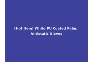 [Hot Item] White PU Coated Palm, Antistatic Gloves