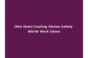 [Hot Item] Coating Gloves Safety Nitrile Work Glove