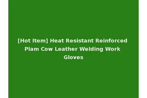 [Hot Item] Heat Resistant Reinforced Plam Cow Leather Welding Work Gloves