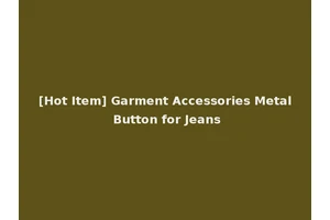 [Hot Item] Garment Accessories Metal Button for Jeans