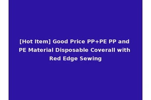 [Hot Item] Good Price PP+PE PP and PE Material Disposable Coverall with Red Edge Sewing