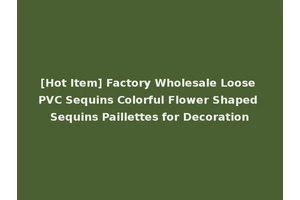 [Hot Item] Factory Wholesale Loose PVC Sequins Colorful Flower Shaped Sequins Paillettes for Decoration