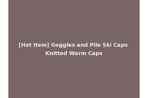 [Hot Item] Goggles and Pile Ski Caps Knitted Warm Caps