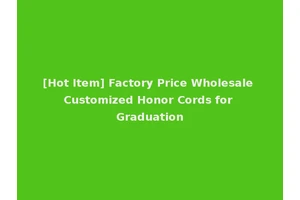 [Hot Item] Factory Price Wholesale Customized Honor Cords for Graduation