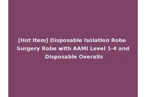 [Hot Item] Disposable Isolation Robe Surgery Robe with AAMI Level 1-4 and Disposable Overalls