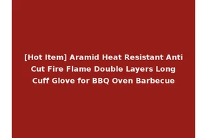 [Hot Item] Aramid Heat Resistant Anti Cut Fire Flame Double Layers Long Cuff Glove for BBQ Oven Barbecue