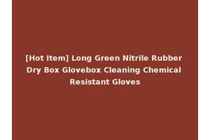 [Hot Item] Long Green Nitrile Rubber Dry Box Glovebox Cleaning Chemical Resistant Gloves