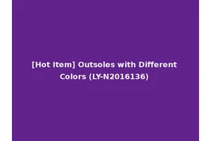 [Hot Item] Outsoles with Different Colors (LY-N2016136)