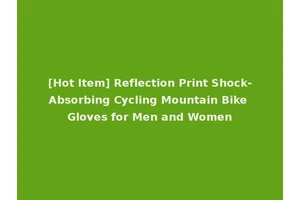 [Hot Item] Reflection Print Shock-Absorbing Cycling Mountain Bike Gloves for Men and Women