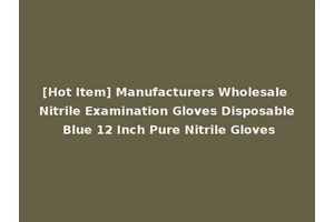 [Hot Item] Manufacturers Wholesale Nitrile Examination Gloves Disposable Blue 12 Inch Pure Nitrile Gloves