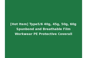 [Hot Item] Type5/6 40g, 45g, 50g, 60g Spunbond and Breathable Film Workwear PE Protective Coverall