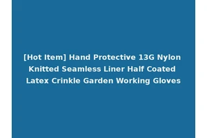 [Hot Item] Hand Protective 13G Nylon Knitted Seamless Liner Half Coated Latex Crinkle Garden Working Gloves