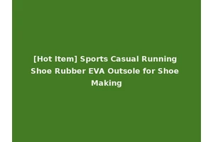 [Hot Item] Sports Casual Running Shoe Rubber EVA Outsole for Shoe Making