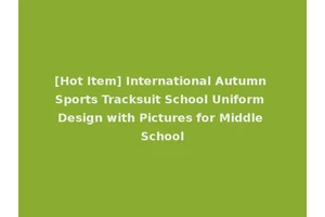 [Hot Item] International Autumn Sports Tracksuit School Uniform Design with Pictures for Middle School