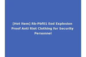 [Hot Item] Rb-Pbf01 Eod Explosion Proof Anti Riot Clothing for Security Personnel