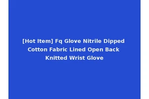 [Hot Item] Fq Glove Nitrile Dipped Cotton Fabric Lined Open Back Knitted Wrist Glove