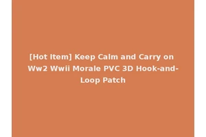 [Hot Item] Keep Calm and Carry on Ww2 Wwii Morale PVC 3D Hook-and-Loop Patch