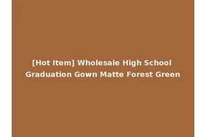 [Hot Item] Wholesale High School Graduation Gown Matte Forest Green