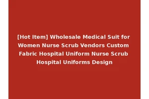 [Hot Item] Wholesale Medical Suit for Women Nurse Scrub Vendors Custom Fabric Hospital Uniform Nurse Scrub Hospital Uniforms Design
