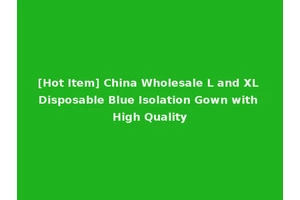 [Hot Item] China Wholesale L and XL Disposable Blue Isolation Gown with High Quality